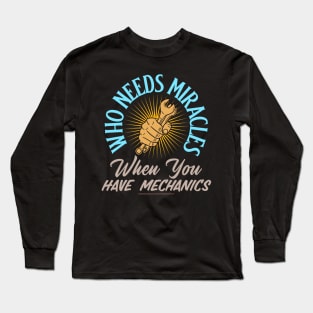 Who Needs Miracles When You Have Mechanics Long Sleeve T-Shirt